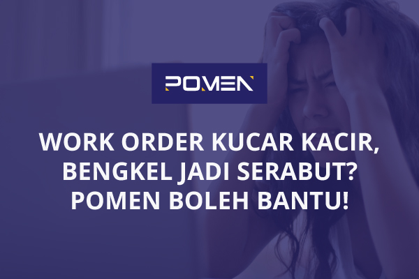 Work Order Kucar-kacir Buat Bengkel Anda Serabut!