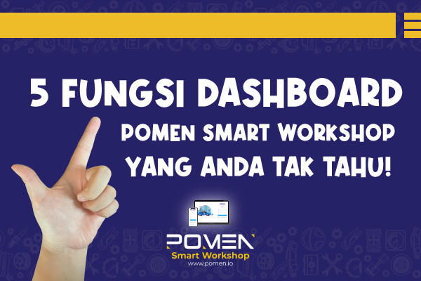 5 Kelebihan Dashboard POMEN Smart Workshop Yang Patut Anda Tahu