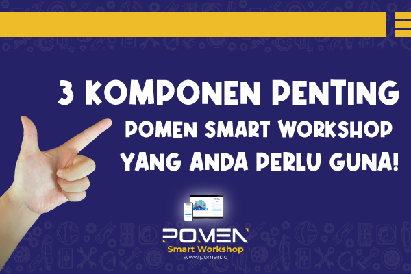 3 Komponen POMEN Smart Workshop Yang Memudahkan Urusan Bengkel